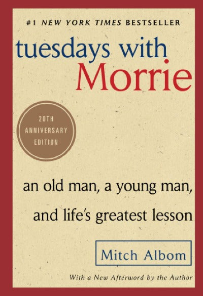 Tuesdays with Morrie: An Old Man, a Young Man, and Life's Greatest Lesson, 20th Anniversary Edition - Mitch Albom (Paperback)