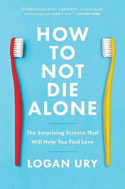 How to Not Die Alone Paperback –  by Logan Ury